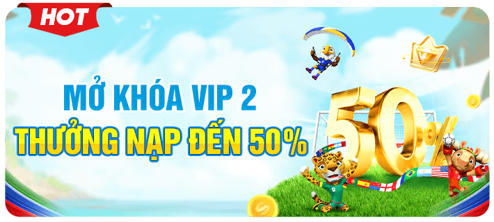 Mở khóa Vip 2 thưởng đến 50%